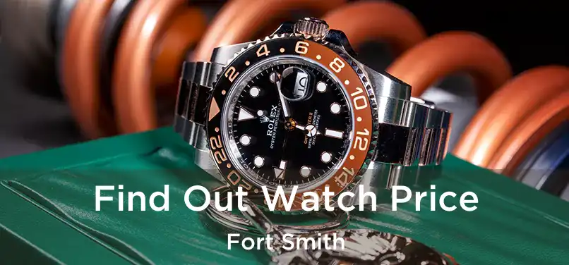  Find Out Watch Price Fort Smith