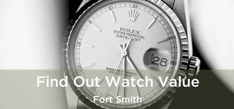  Find Out Watch Value Fort Smith