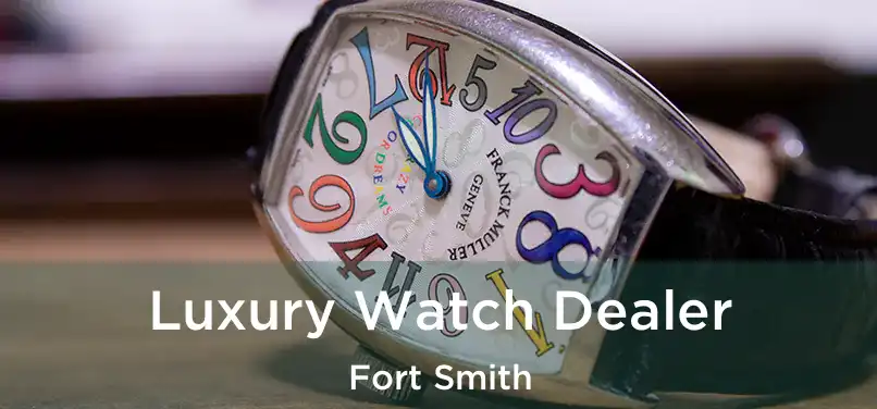  Luxury Watch Dealer Fort Smith